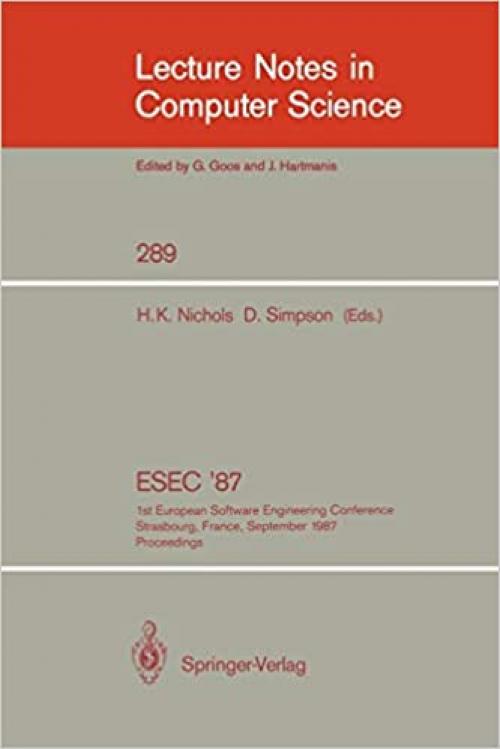  ESEC '87: 1st European Software Engineering Conference Strasbourg, France, September 9-11, 1987. Proceedings (Lecture Notes in Computer Science (289)) 