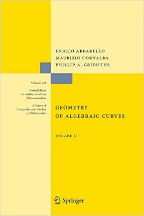  Geometry of Algebraic Curves: Volume II with a contribution by Joseph Daniel Harris (Grundlehren der mathematischen Wissenschaften (268)) 