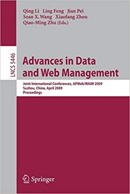  Advances in Data and Web Management: Joint International Conferences, APWeb/WAIM 2009, Suzhou, China, April 2-4, 2009, Proceedings (Lecture Notes in Computer Science (5446)) 