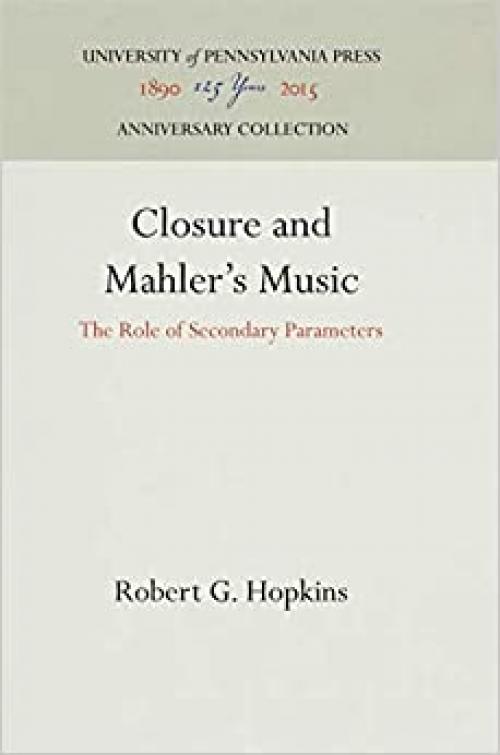  Closure and Mahler's Music: The Role of Secondary Parameters (Studies in the Criticism and Theory of Music) 