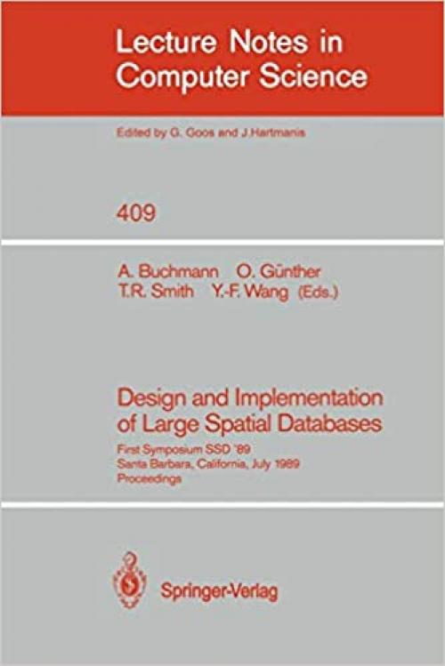  Design and Implementation of Large Spatial Databases: First Symposium SSD '89. Santa Barbara, California, July 17/18, 1989. Proceedings (Lecture Notes in Computer Science (409)) 