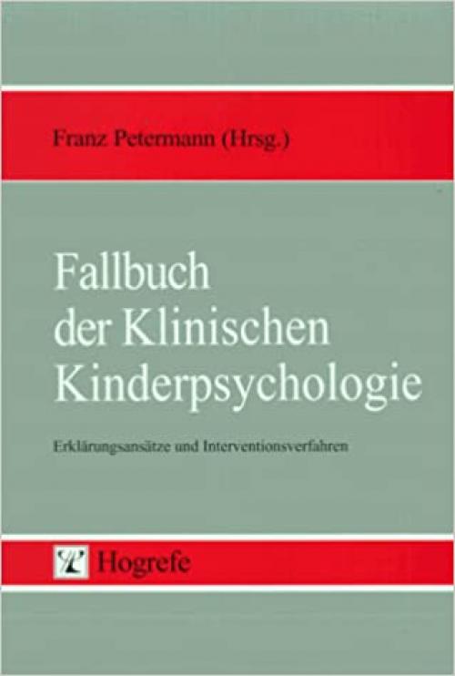  Fallbuch der klinischen Kinderpsychologie: Erklärungsansätze und Interventionsverfahren (German Edition) 