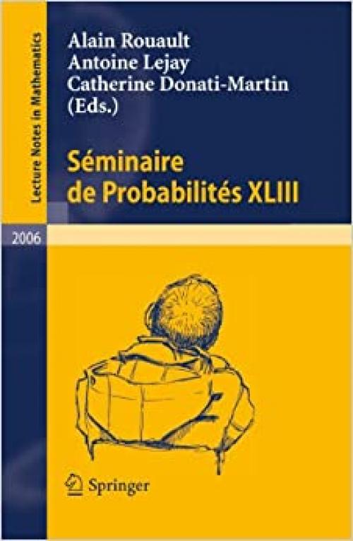  Séminaire de Probabilités XLIII (Lecture Notes in Mathematics (2006)) 