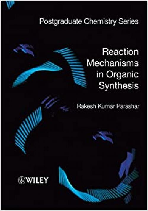  Reaction Mechanisms in Organic Synthesis (Postgraduate Chemistry Series) 