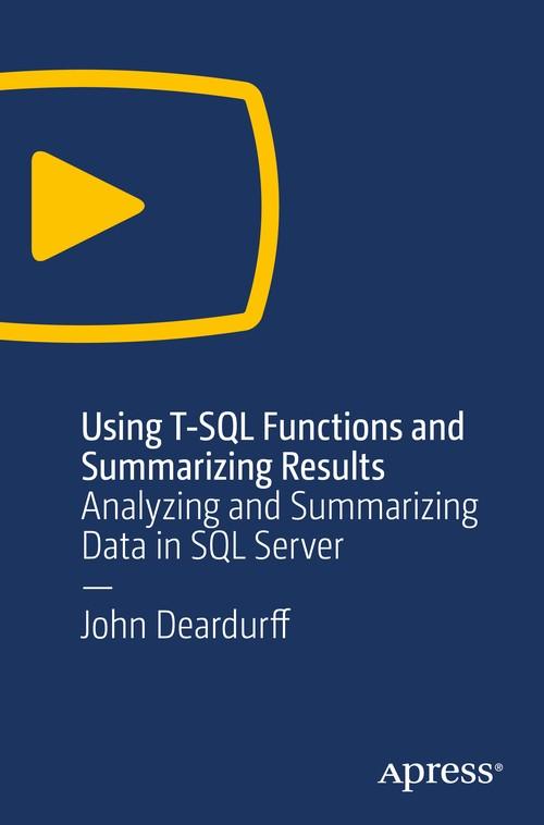 Oreilly - Using T-SQL Functions and Summarizing Results - 9781484245484