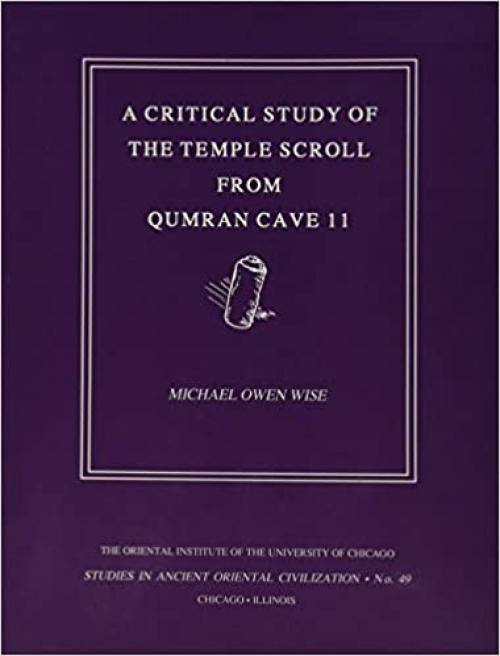  A Critical Study of the Temple Scroll from Qumran Cave 11 (Studies in Ancient Oriental Civilization, No. 49) 