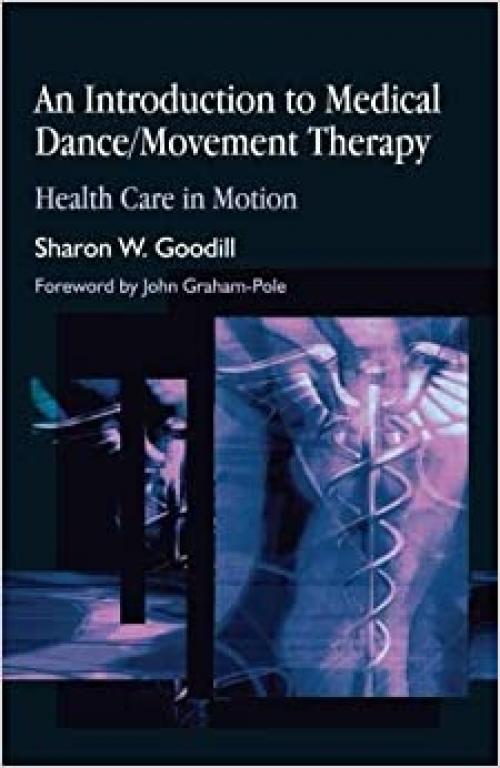  An Introduction to Medical Dance/Movement Therapy: Health Care in Motion 