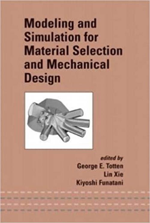  Modeling and Simulation for Material Selection and Mechanical Design (Mechanical Engineering) 