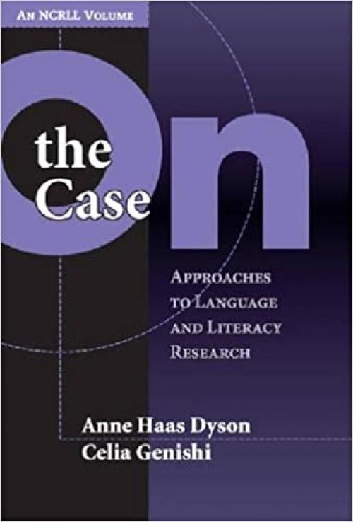  On the Case: Approaches to Language and Literacy Research (an NCRLL Volume) (NCRLL Collection) 