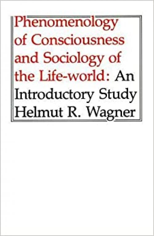  Phenomenology of Consciousness and Sociology of the Life-World 