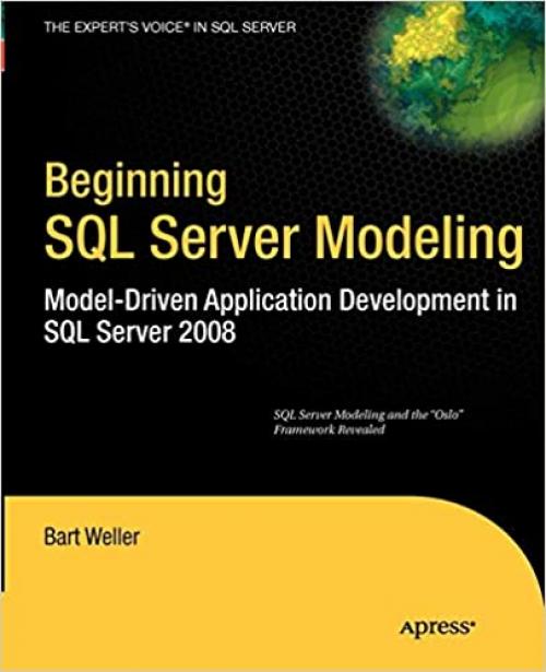  Beginning SQL Server Modeling: Model-Driven Application Development in SQL Server 2008 