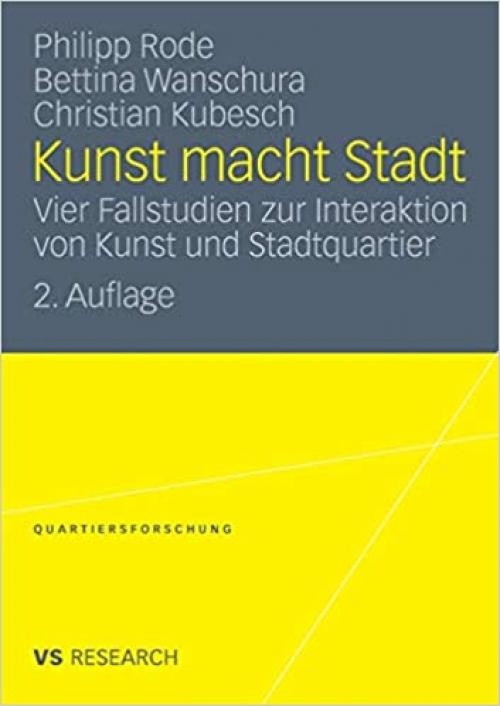  Kunst macht Stadt: Vier Fallstudien zur Interaktion von Kunst und Stadtquartier (Quartiersforschung) (German Edition) 