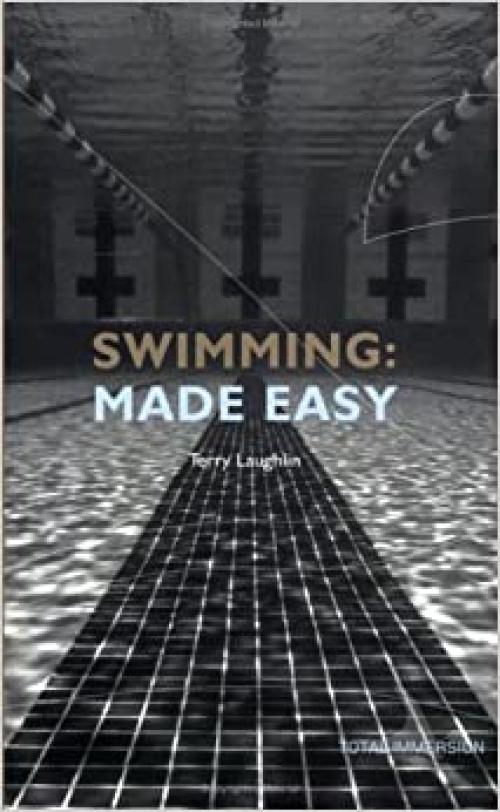  Swimming Made Easy: The Total Immersion Way for Any Swimmer to Achieve Fluency, Ease, and Speed in Any Stroke 