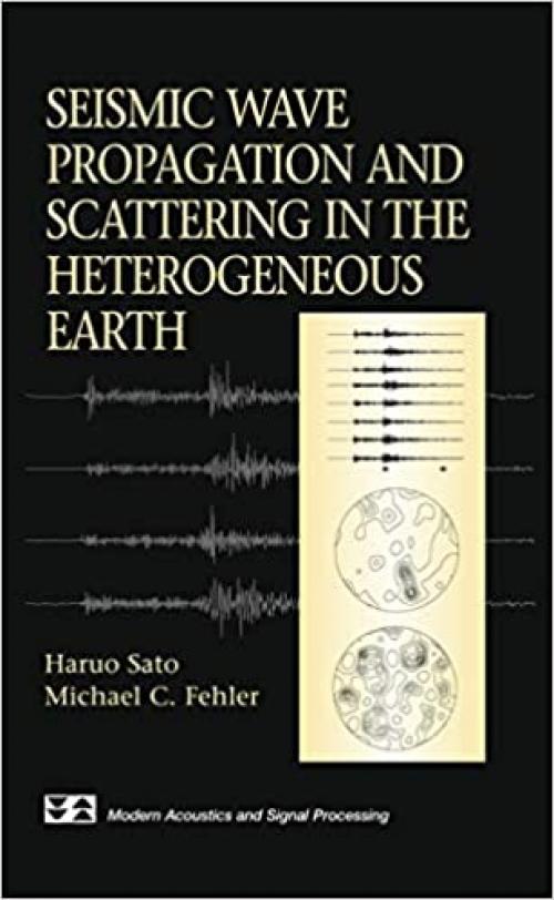  Seismic Wave Propagation and Scattering in the Heterogenous Earth (Modern Acoustics and Signal Processing) 