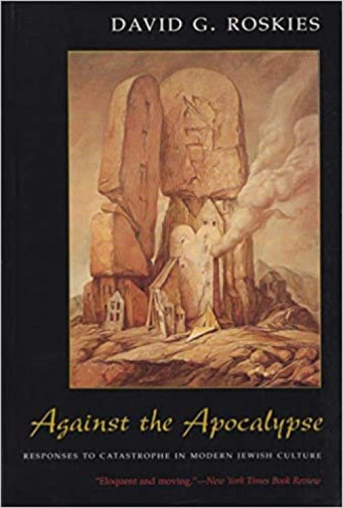  Against the Apocalypse: Responses to Catastrophe in Modern Jewish Culture (Judaic Traditions in Literature, Music, & Art (Paperback)) 