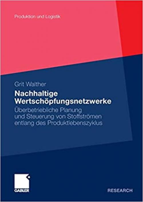  Nachhaltige Wertschöpfungsnetzwerke: Überbetriebliche Planung und Steuerung von Stoffströmen entlang des Produktlebenszyklus (Produktion und Logistik) (German Edition) 