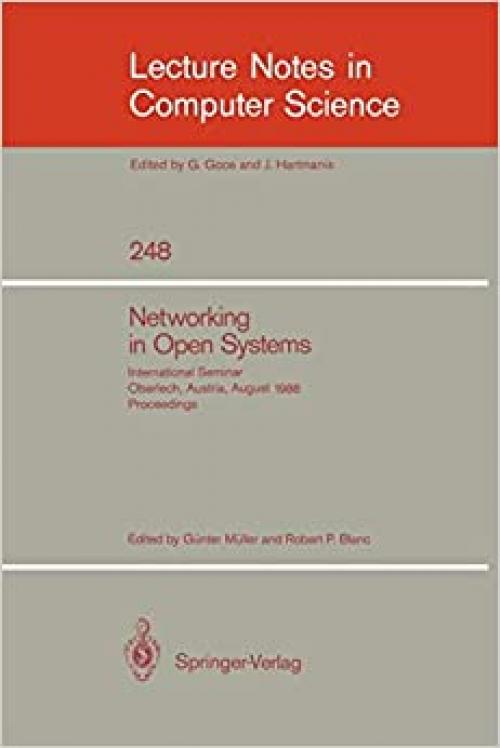  Networking in Open Systems: International Seminar Oberlech, Austria, August 1986. Proceedings (Lecture Notes in Computer Science (248)) 