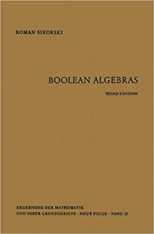  Boolean Algebras (Ergebnisse der Mathematik und ihrer Grenzgebiete. 2. Folge) 