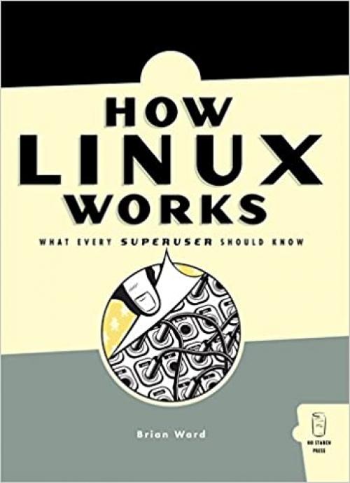  How Linux Works: What Every Superuser Should Know 