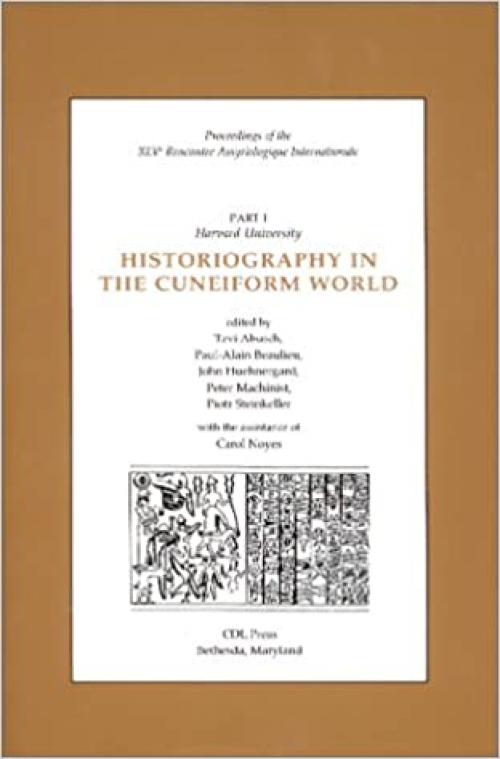  Historiography in the Cuneiform World: Vol. 1 