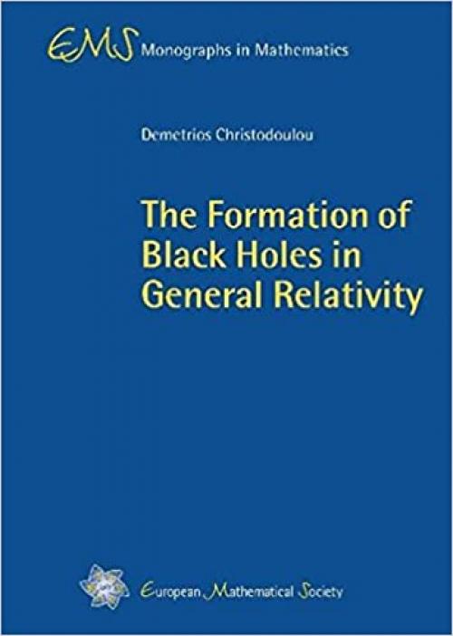  The Formation of Black Holes in General Relativity (Ems Monographs in Mathematics) 