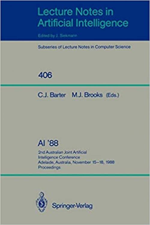  AI '88: 2nd Australian Joint Artificial Intelligence Conference, Adelaide, Australia, November 15-18, 1988, Proceedings (Lecture Notes in Computer Science (406)) 