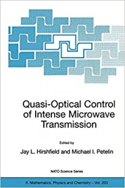  Quasi-Optical Control of Intense Microwave Transmission: Proceedings of the NATO Advanced Research Workshop on Quasi-Optical Control of Intense ... February 2004 (Nato Science Series II: (203)) 