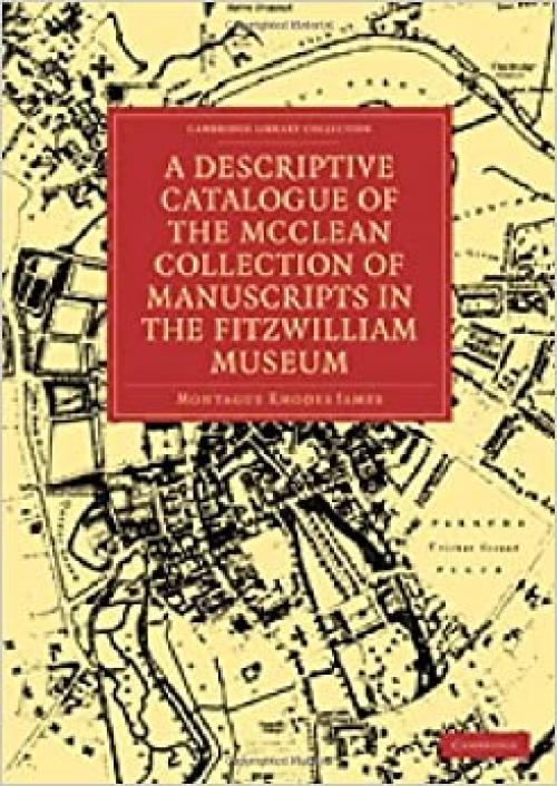  A Descriptive Catalogue of the McClean Collection of Manuscripts in the Fitzwilliam Museum (Cambridge Library Collection - History of Printing, Publishing and Libraries) 