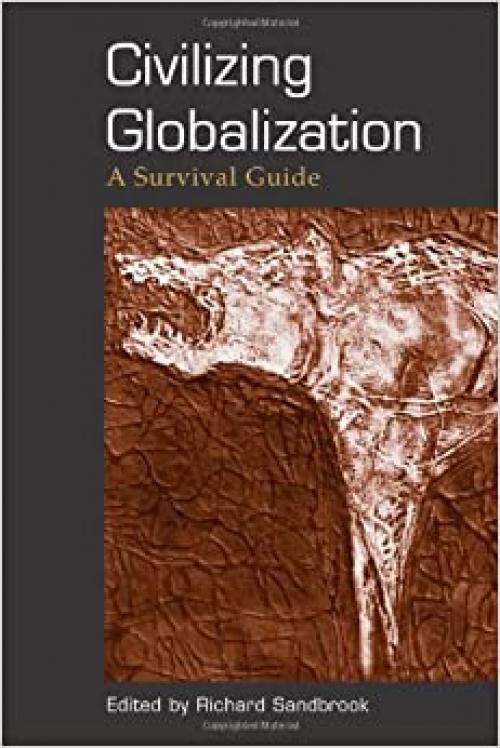  Civilizing Globalization: A Survival Guide (SUNY series in Radical Social and Political Theory) 