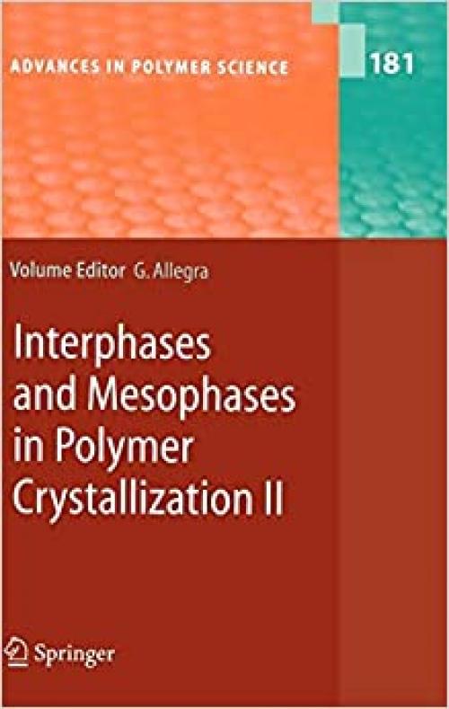  Interphases and Mesophases in Polymer Crystallization II (Advances in Polymer Science (181)) 