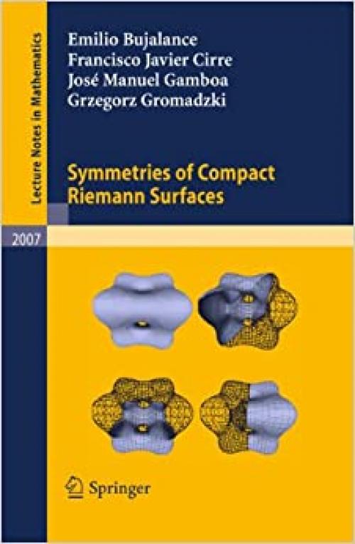  Symmetries of Compact Riemann Surfaces (Lecture Notes in Mathematics, Vol. 2007) (Lecture Notes in Mathematics (2007)) 