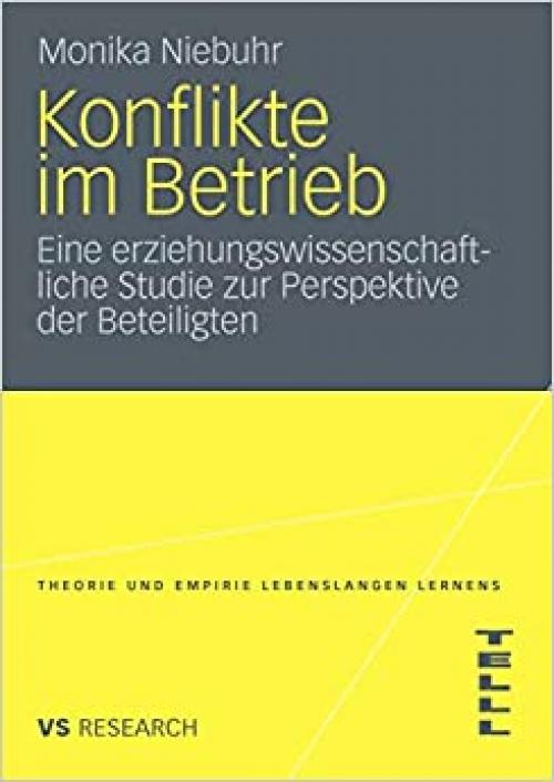  Konflikte im Betrieb: Eine erziehungswissenschaftliche Studie zur Perspektive der Beteiligten (Theorie und Empirie Lebenslangen Lernens) (German Edition) 