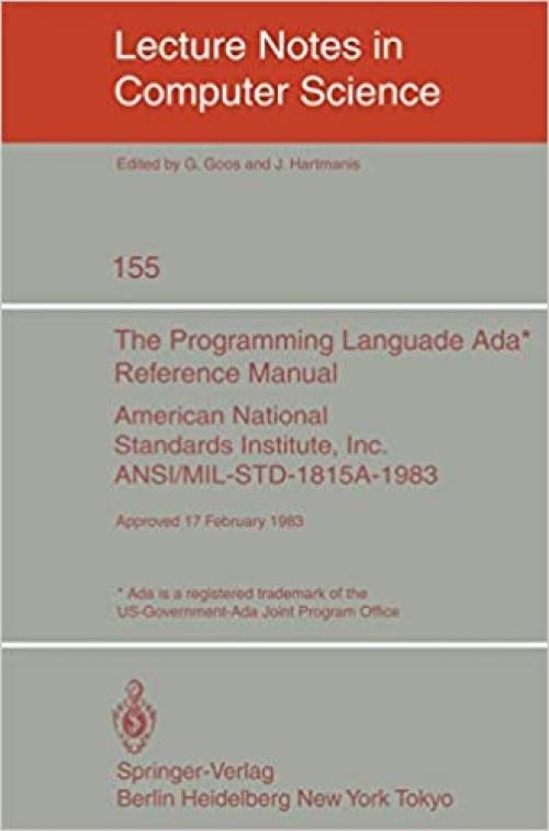  The Programming Language Ada. Reference Manual: American National Standards Institute, Inc. ANSI/ Mil-std-1815a-1983, Approved 17 February 1983 (Lecture Notes in Computer Science (155)) 