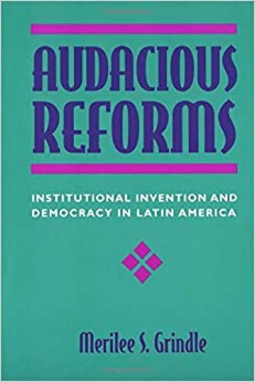  Audacious Reforms: Institutional Invention and Democracy in Latin America 