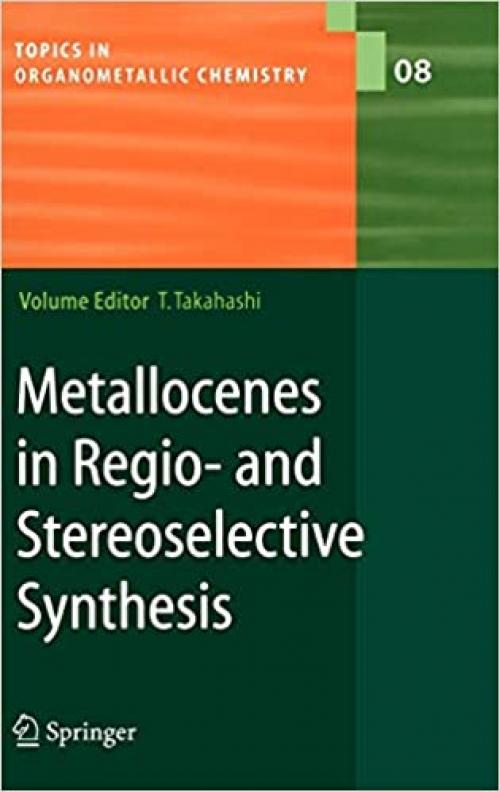  Metallocenes in Regio- and Stereoselective Synthesis (Topics in Organometallic Chemistry (8)) 