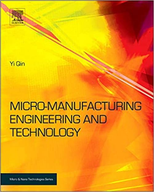  Micro-Manufacturing Engineering and Technology (Micro and Nano Technologies) 