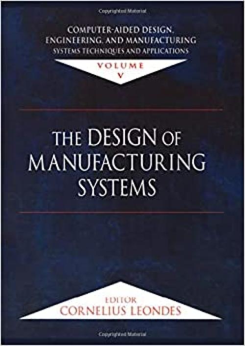  Computer-Aided Design, Engineering, and Manufacturing: Systems Techniques and Applications, Volume V, The Design of Manu 