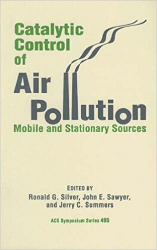  Catalytic Control of Air Pollution: Mobile and Stationary Sources (ACS Symposium Series) 