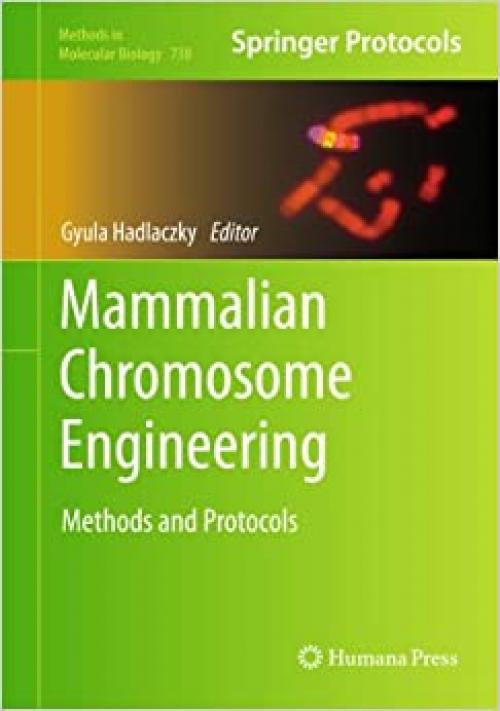  Mammalian Chromosome Engineering: Methods and Protocols (Methods in Molecular Biology (738)) 