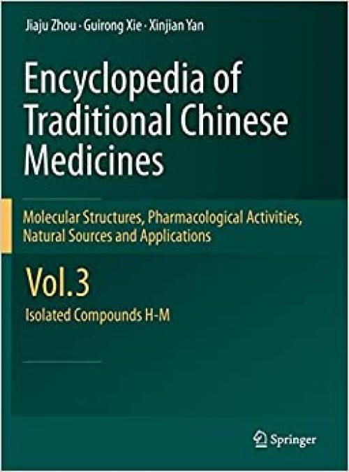  Encyclopedia of Traditional Chinese Medicines - Molecular Structures, Pharmacological Activities, Natural Sources and Applications: Vol. 3: Isolated Compounds H-M 