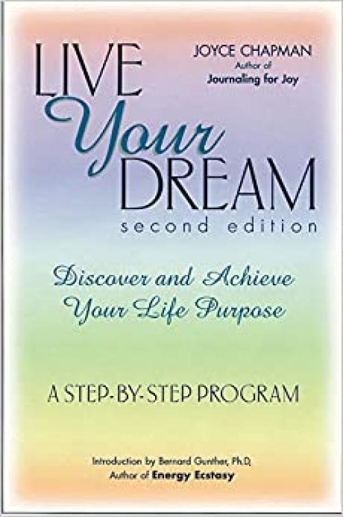  Live Your Dream, Second Edition: Discover and Achieve Your Life Purpose 