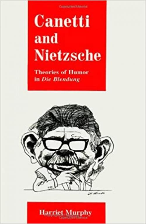  Canetti and Nietzsche: Theories of Humor in Die Blendung (S U N Y Series, Margins of Literature) (SUNY series, The Margins of Literature) 