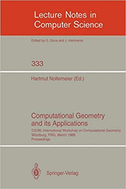  Computational Geometry and its Applications: CG '88 International Workshop on Computational Geometry Würzburg, FRG, March 24-25, 1988. Proceedings (Lecture Notes in Computer Science (333)) 