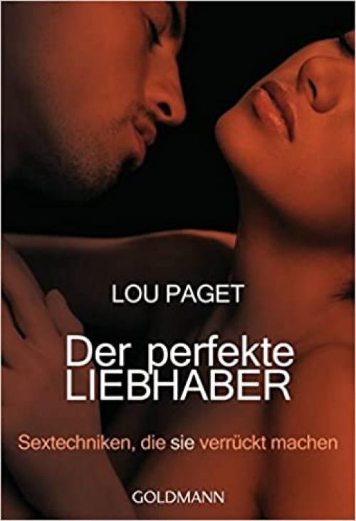  Der perfekte Liebhaber. Sextechniken, die sie verrückt machen. 