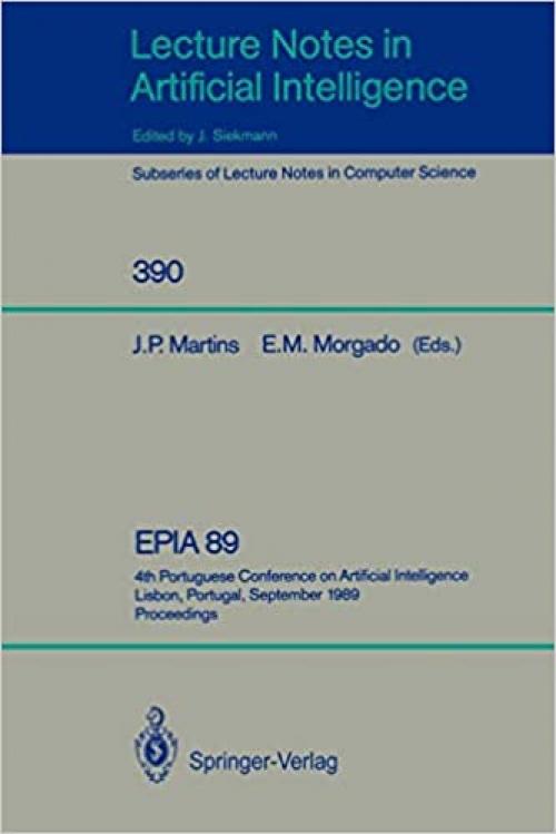  EPIA'89: 4th Portuguese Conference on Artificial Intelligence, Lisbon, Portugal, September 26-29, 1989. Proceedings (Lecture Notes in Computer Science (390)) 