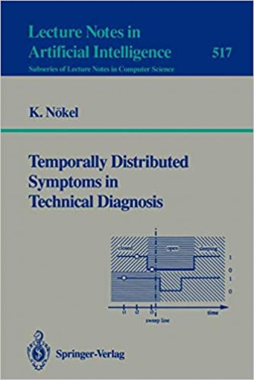  Temporally Distributed Symptoms in Technical Diagnosis (Lecture Notes in Computer Science (517)) 