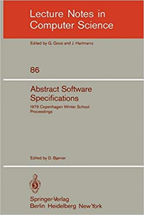  Abstract Software Specifications: 1979 Copenhagen Winter School, January 22 - February 2, 1979. Proceedings (Lecture Notes in Computer Science (86)) 