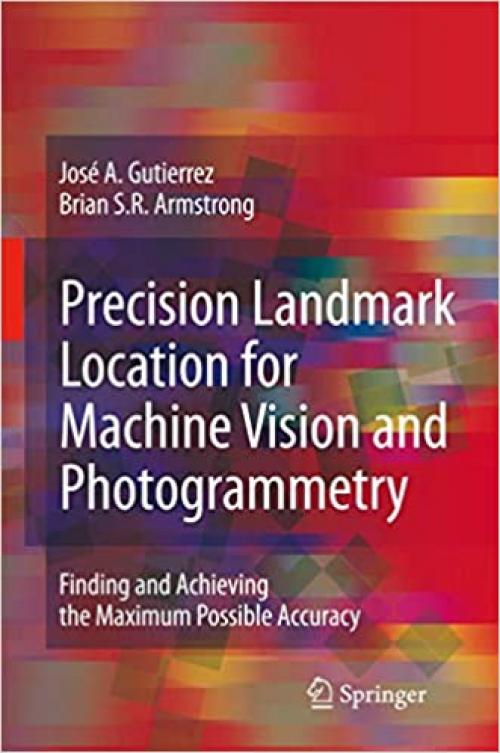  Precision Landmark Location for Machine Vision and Photogrammetry: Finding and Achieving the Maximum Possible Accuracy 