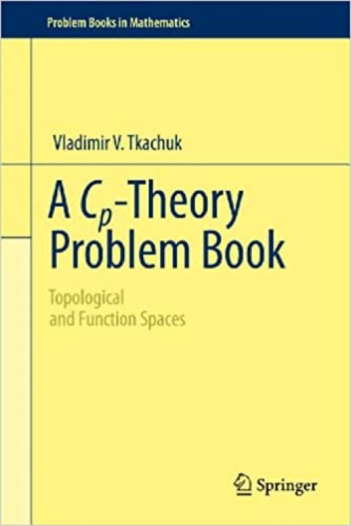  A Cp-Theory Problem Book: Topological and Function Spaces (Problem Books in Mathematics) 