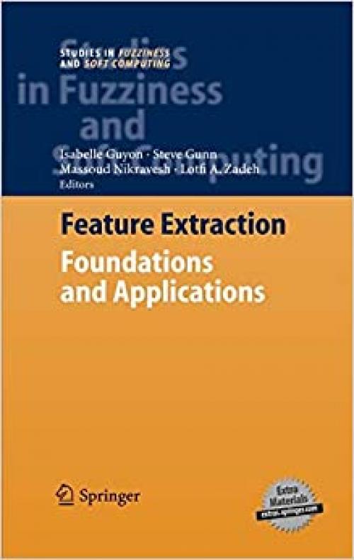  Feature Extraction: Foundations and Applications (Studies in Fuzziness and Soft Computing (207)) 